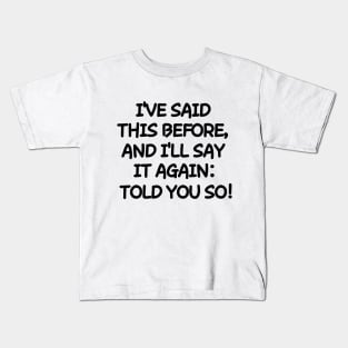 Told you so! Kids T-Shirt